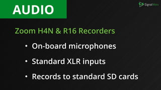 AUDIO
Alternative Recorders
• Tascam DR-05 & DR-60
• Edirol R-09 & R-44
• Sound Devices 633 & 788T
 