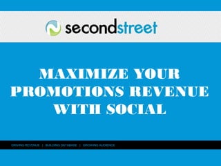 www.secondstreetlab.com
DRIVING REVENUE | BUILDING DATABASE | GROWING AUDIENCE
MAXIMIZE YOUR
PROMOTIONS REVENUE
WITH SOCIAL
 