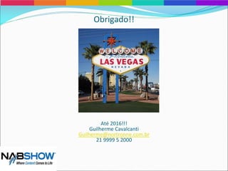 Obrigado!!
Até 2016!!!
Guilherme Cavalcanti
Guilherme@nortronne.com.br
21 9999 5 2000
 