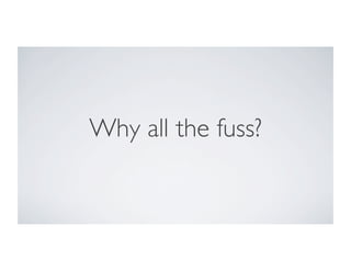 Why all the fuss?
 