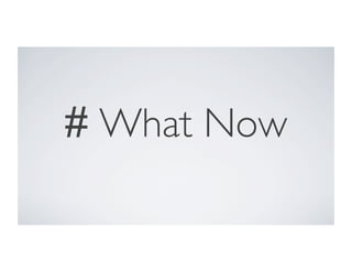 # What Now
 