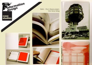 n
         matio
     forgn
   in si
    de
                  Berlin - City in Space project,
                                Vice Versa Verlag


case
studies
 