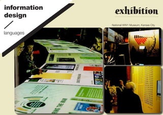 information
design
                exhibition
              National WW1 Museum, Kansas City


languages
 