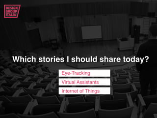 Eye-Tracking
Internet of Things
Virtual Assistants
Which stories I should share today?
 
