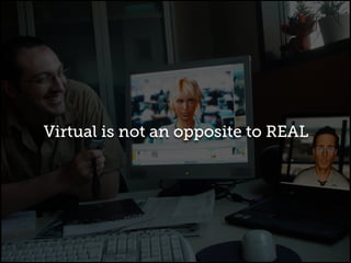 Virtual is not an opposite to REAL
 
