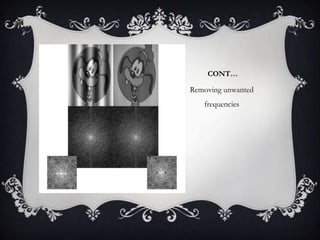 CONT…

Removing unwanted
frequencies

 