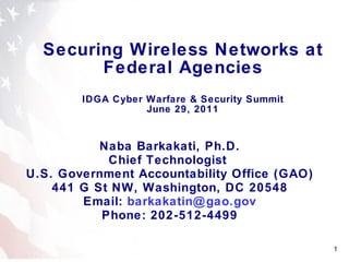 Naba barkakati, gao, securing wireless networks at federal agencies, idga cyber warfare and security summit, june 29, 2011
