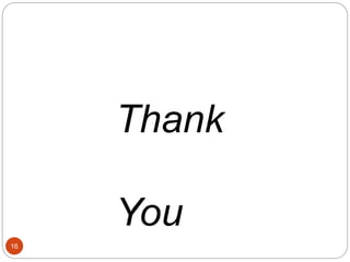 Thank
You
16
 