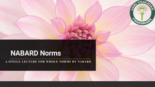 NABARD Norms
A SINGLE LECTURE FOR WHOLE NORMS BY NABARD
 