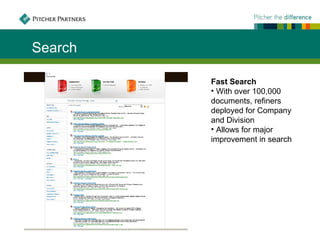Search

         Fast Search
         • With over 100,000
         documents, refiners
         deployed for Company
         and Division
         • Allows for major
         improvement in search
 