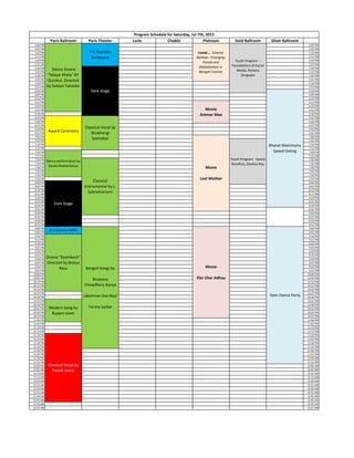 Program Schedule for Saturday, Jul 7th, 2012
             Paris Ballroom          Paris Theater       Lorie             Chablis              Platinum           Gold Ballroom           Silver Ballroom
 5:00 PM                                                                                                                                                       5:00 PM
 5:05 PM                                                                                                                                                       5:05 PM
 5:10 PM                              P C Chandra                                           Contd….  Cinema                                                    5:10 PM
 5:15 PM                               Sampurna                                            Baithak:: Emerging                                                  5:15 PM
 5:20 PM                                                                                                           Youth Program  ‐                            5:20 PM
 5:25 PM
                                                                                               Trends and                                                      5:25 PM
                                                                                             Globalization in    Foundations of Social 
 5:30 PM                                                                                                                                                       5:30 PM
              Dance Drama                                                                                           Media, Rohana 
 5:35 PM                                                                                     Bengali Cinema                                                    5:35 PM
 5:40 PM    "Mayar Khela" BY                                                                                          Sengupta                                 5:40 PM
 5:45 PM    Gurukul, Directed                                                                                                                                  5:45 PM
 5:50 PM                                                                                                                                                       5:50 PM
 5:55 PM   by Sutapa Talukdar
           b S t     T l kd                                                                                                                                    5:55 PM
 6:00 PM                              Dark Stage                                                                                                               6:00 PM
 6:05 PM                                                                                                                                                       6:05 PM
 6:10 PM                                                                                                                                                       6:10 PM
 6:15 PM                                                                                                                                                       6:15 PM
 6:20 PM                                                                                                                                                       6:20 PM
 6:25 PM                                                                                       Movie                                                           6:25 PM
 6:30 PM                                                                                     Ammar Maa                                                         6:30 PM
 6:35 PM                                                                                                                                                       6:35 PM
 6:40 PM                                                                                                                                                       6:40 PM
 6:45 PM                                                                                                                                                       6:45 PM
 6:50 PM                           Classical Vocal by                                                                                                          6:50 PM
 6:55 PM
            Award Ceremony            Shubhangi                                                                                                                6:55 PM
 7:00 PM                                                                                                                                                       7:00 PM
 7:05 PM
                                       Sakhalkar                                                                                                               7:05 PM
 7:10 PM                                                                                                                                                       7:10 PM
                                                                                                                                          Bharat Matrimony 
 7:15 PM                                                                                                                                                       7:15 PM
 7:20 PM                                                                                                                                    Speed Dating       7:20 PM
 7:25 PM                                                                                                                                                       7:25 PM
 7:30 PM                                                                                                         Youth Program ‐ Speed                         7:30 PM
           Dance performance by 
 7:35 PM                                                                                                          Bondhus, Devlina Roy                         7:35 PM
            Sanjib Bhattacharya
 7:40 PM                                                                                        Movie                                                          7:40 PM
 7:45 PM                                                                                                                                                       7:45 PM
 7:50 PM                                                                                                                                                       7:50 PM
 7:55 PM                                                                                     Lost Mother                                                       7:55 PM
 8:00 PM                                Classical                                                                                                              8:00 PM
 8:05 PM                           Instrumental by L.                                                                                                          8:05 PM
 8:10 PM                                                                                                                                                       8:10 PM
 8:15 PM
                                     Subramonium                                                                                                               8:15 PM
 8:20 PM                                                                                                                                                       8:20 PM
 8:25 PM                                                                                                                                                       8:25 PM
 8:30 PM
               Dark Stage                                                                                                                                      8:30 PM
 8:35 PM                                                                                                                                                       8:35 PM
 8:40 PM                                                                                                                                                       8:40 PM
 8:45 PM                                                                                                                                                       8:45 PM
 8:50 PM                                                                                                                                                       8:50 PM
 8:55 PM                                                                                                                                                       8:55 PM
 9:00 PM                                                                                                                                                       9:00 PM
 9:05 PM
             P C Chandra Raffle                                                                                                                                9:05 PM
 9:10 PM                                                                                                                                                       9:10 PM
 9:15 PM                                                                                                                                                       9:15 PM
 9:20 PM                                                                                                                                                       9:20 PM
 9:25 PM                                                                                                                                                       9:25 PM
 9:30 PM                                                                                                                                                       9:30 PM
 9:35 PM                                                                                                                                                       9:35 PM
 9:40 PM   Drama "Byomkesh"                                                                                                                                    9:40 PM
 9:45 PM   Directed by Bratya                                                                                                                                  9:45 PM
 9:50 PM
                  Basu              Bengali Songs by                                            Movie                                                          9:50 PM
 9:55 PM                                                                                                                                                       9:55 PM
10:00 PM                                                                                                                                                      10:00 PM
10:05 PM
                                      Rezwana                                              Elar Char Adhay                                                    10:05 PM
10:10 PM                                                                                                                                                      10:10 PM
10:15 PM                           Chowdhury Banya                                                                                                            10:15 PM
10:20 PM                                                                                                                                                      10:20 PM
10:25 PM                                                                                                                                                      10:25 PM
10:30 PM                           Lakshman Das Baul                                                                                      Teen Dance Party    10:30 PM
10:35 PM                                                                                                                                                      10:35 PM
10:40 PM                                                                                                                                                      10:40 PM
10:45 PM    Modern Song by           Torsha Sarkar                                                                                                            10:45 PM
10:50 PM     Rupam Islam                                                                                                                                      10:50 PM
10:55 PM                                                                                                                                                      10:55 PM
11:00 PM                                                                                                                                                      11:00 PM
11:05 PM                                                                                                                                                      11:05 PM
11:10 PM                                                                                                                                                      11:10 PM
11:15 PM                                                                                                                                                      11:15 PM
11:20 PM                                                                                                                                                      11:20 PM
11:25 PM                                                                                                                                                      11:25 PM
11:30 PM                                                                                                                                                      11:30 PM
11:35 PM                                                                                                                                                      11:35 PM
11:40 PM                                                                                                                                                      11:40 PM
11:45 PM                                                                                                                                                      11:45 PM
11:50 PM                                                                                                                                                      11:50 PM
11:55 PM                                                                                                                                                      11:55 PM
12:00 AM    Classical Vocal by                                                                                                                                12:00 AM
12:05 AM      Pandit Jasraj                                                                                                                                   12:05 AM
12:10 AM                                                                                                                                                      12:10 AM
12:15 AM                                                                                                                                                      12:15 AM
12:20 AM                                                                                                                                                      12:20 AM
12:25 AM                                                                                                                                                      12:25 AM
12:30 AM                                                                                                                                                      12:30 AM
12:35 AM                                                                                                                                                      12:35 AM
12:40 AM                                                                                                                                                      12:40 AM
12:45 AM                                                                                                                                                      12:45 AM
12:50 AM                                                                                                                                                      12:50 AM
12:55 AM                                                                                                                                                      12:55 AM
 