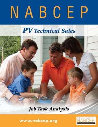 NABCEP PV Technical Sales Job Task Analysis 09.10 • 1Small Wind Resource Guide Rev 1.0 06/07/2010 © NABCEP 2010
N A B C E P
www.nabcep.org
Job Task Analysis
PVTechnical Sales
 