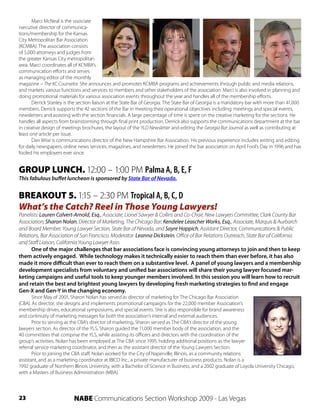 Marci McNeal is the sssociate
rxecutive director of communica-
tions/membership for the Kansas
City Metropolitan Bar Association
(KCMBA). The association consists
of 5,000 attorneys and judges from
the greater Kansas City metropolitan
area. Marci coordinates all of KCMBA’s
communication efforts and serves
as managing editor of the monthly
magazine – The KC Counselor. She announces and promotes KCMBA programs and achievements through public and media relations,
and markets various functions and services to members and other stakeholders of the association. Marci is also involved in planning and
doing promotional materials for various association events throughout the year and handles all of the membership efforts.
       Derrick Stanley is the section liaison at the State Bar of Georgia. The State Bar of Georgia is a mandatory bar with more than 41,000
members. Derrick supports the 42 sections of the Bar in meeting their operational objectives including: meetings and special events,
newsletters and assisting with the section financials. A large percentage of time is spent on the creative marketing for the sections. He
handles all aspects from brainstorming through final print production. Derrick also supports the communications department at the bar
in creative design of meetings brochures, the layout of the YLD Newsletter and editing the Georgia Bar Journal as well as contributing at
least one article per issue.
       Dan Wise is communications director of the New Hampshire Bar Association. His previous experience includes writing and editing
for daily newspapers, online news services, magazines, and newsletters. He joined the bar association on April Fool’s Day in 1996 and has
fooled his employers ever since.


GROUP LUNCH. 12:00 – 1:00 PM Palma A, B, E, F
This fabulous buffet luncheon is sponsored by State Bar of Nevada.


BREAKOUT 5. 1:15 – 2:30 PM Tropical A, B, C, D
What’s the Catch? Reel in Those Young Lawyers!
Panelists: Lauren Calvert-Arnold, Esq., Associate, Lionel Sawyer & Collins and Co-Chair, New Lawyers Committee, Clark County Bar
Association; Sharon Nolan, Director of Marketing, The Chicago Bar; Kendelee Leascher Works, Esq., Associate, Marquis & Aurbarch
and Board Member, Young Lawyer Section, State Bar of Nevada, and Sayre Happich, Assistant Director, Communications & Public
Relations, Bar Association of San Francisco. Moderator: Leanna Dickstein, Office of Bar Relations Outreach, State Bar of California
and Staff Liaison, California Young Lawyer Assn.
      One of the major challenges that bar associations face is convincing young attorneys to join and then to keep
them actively engaged. While technology makes it technically easier to reach them than ever before, it has also
made it more difficult than ever to reach them on a substantive level. A panel of young lawyers and a membership
development specialists from voluntary and unified bar associations will share their young lawyer focused mar-
keting campaigns and useful tools to keep younger members involved. In this session you will learn how to recruit
and retain the best and brightest young lawyers by developing fresh marketing strategies to find and engage
Gen-X and Gen-Y in the changing economy.
       Since May of 2001, Sharon Nolan has served as director of marketing for The Chicago Bar Association
(CBA). As director, she designs and implements promotional campaigns for the 22,000 member Association’s
membership drives, educational symposiums, and special events. She is also responsible for brand awareness
and continuity of marketing messages for both the association’s internal and external audiences.
       Prior to serving as the CBA’s director of marketing, Sharon served as The CBA’s director of the young
lawyers section. As director of the YLS, Sharon guided the 11,000 member body of the association, and the
40 committees that comprise the YLS, while assisting its officers and directors with the coordination of the
group’s activities. Nolan has been employed at The CBA since 1995, holding additional positions as the lawyer
referral service marketing coordinator, and then as the assistant director of the Young Lawyers Section.
       Prior to joining the CBA staff, Nolan worked for the City of Naperville, Illinois, as a community relations
assistant, and as a marketing coordinator at IBICO Inc., a private manufacturer of business products. Nolan is a
1992 graduate of Northern Illinois University, with a Bachelor of Science in Business, and a 2002 graduate of Loyola University Chicago,
with a Masters of Business Administration (MBA).



23                         NABE Communications Section Workshop 2009 - Las Vegas
 