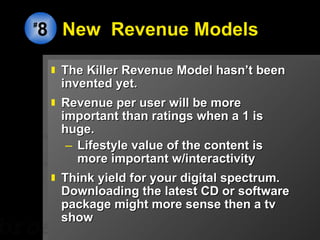 New  Revenue Models <ul><li>The Killer Revenue Model hasn’t been invented yet. </li></ul><ul><li>Revenue per user will be ...