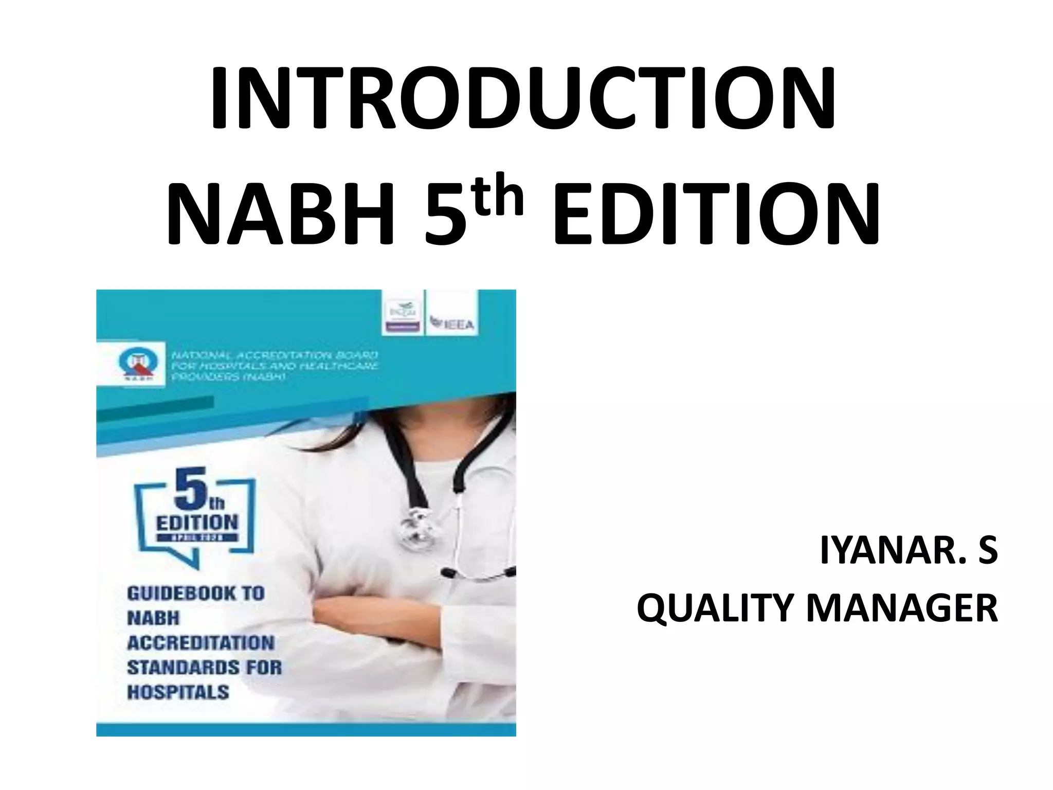 INTRODUCTION
NABH 5th EDITION
IYANAR. S
QUALITY MANAGER
 