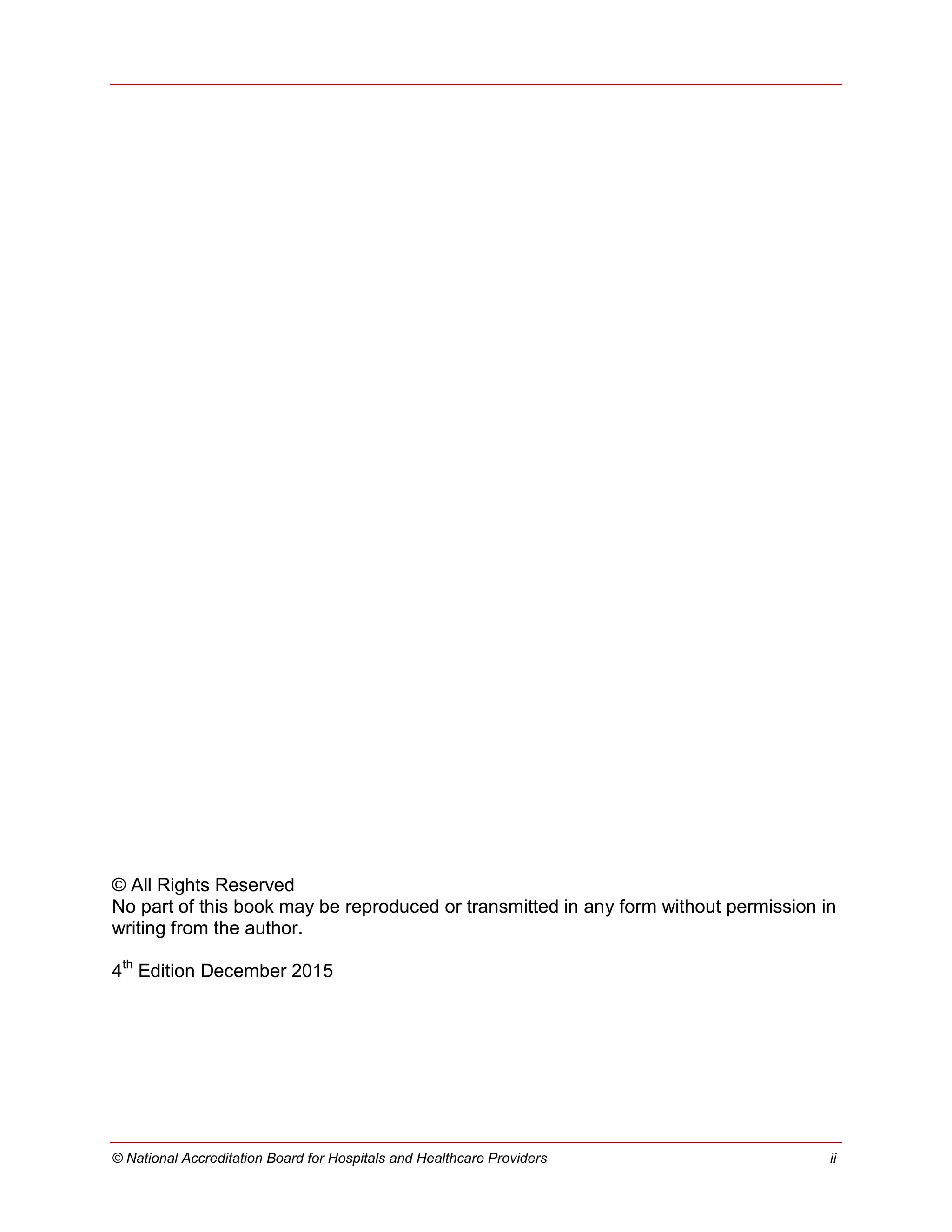 © National Accreditation Board for Hospitals and Healthcare Providers ii
© All Rights Reserved
No part of this book may be reproduced or transmitted in any form without permission in
writing from the author.
4th
Edition December 2015
 