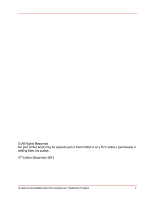 © National Accreditation Board for Hospitals and Healthcare Providers ii
© All Rights Reserved
No part of this book may be reproduced or transmitted in any form without permission in
writing from the author.
4th
Edition December 2015
 