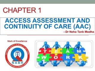 CHAPTER 1
ACCESS ASSESSMENT AND
CONTINUITY OF CARE (AAC)
- Dr Neha Tank Modha
 