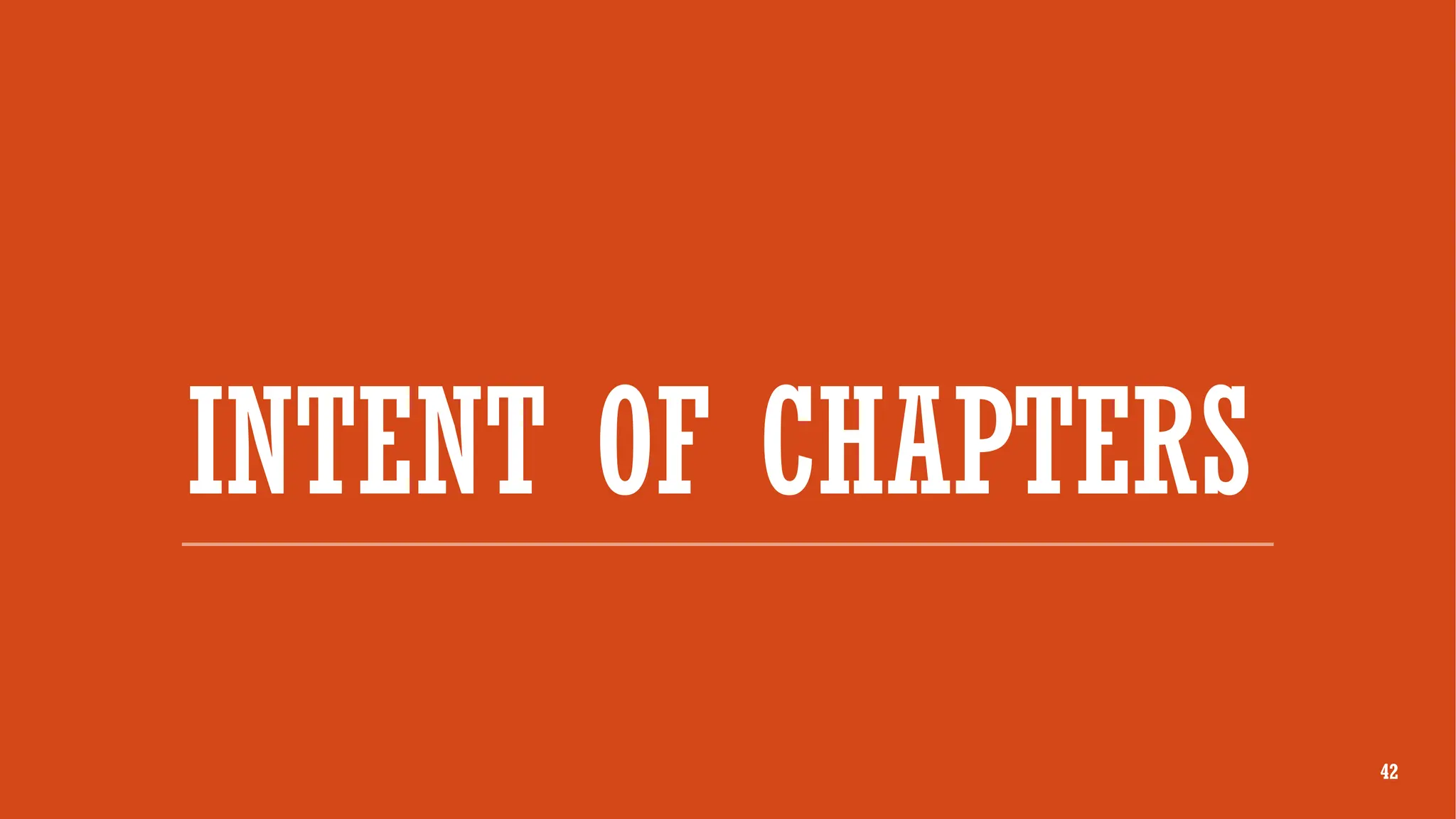 INTENT OF CHAPTERS
42
 