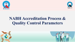 NABH Accreditation Process &
Quality Control Parameters
 