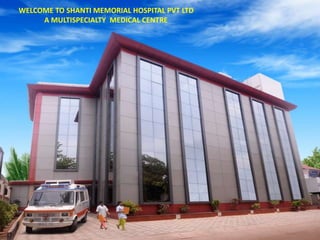 WELCOME TO SHANTI MEMORIAL HOSPITAL PVT LTD
A MULTISPECIALTY MEDICAL CENTRE

 