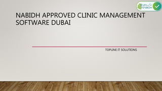 NABIDH APPROVED CLINIC MANAGEMENT
SOFTWARE DUBAI
TOPLINE IT SOLUTIONS
 