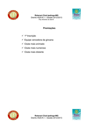 Rotaract Club Matozinhos- Serra-MG
                      Distrito 4520-R.I –Gestão 2012/2013
                                 Paz Através do Servir

       TERMO DE AUTORIZAÇAO E RESPONSABILIDADE
                       (apenas para menores de 18 anos)

DADOS DO MENOR:
Nome                                                    Completo:
_____________________________________________________
Identidade:
_________________________________________________________

DADOS DO RESPONSÁVEL:

Nome
Completo:_____________________________________________________
Identidade__________________Grau de Parentesco: __________________
Endereço: _______________________________________________________
Nº.:          _____         Complemento:__________________________
CEP:______________
Bairro:________________________ Município:________________________
Tel para Contato: Residência: (____) _____________ Celular:(____)
___________

      Eu, responsável acima identificado, pelo presente termo, autorizo o
menor supracitado a participar da NABIDIRC (Conferência Bi-distrital de
Rotaract Clubes), que será realizada na cidade de Ipatinga-MG, nos dias 16, 17
e 18 de Novembro de 2012.


                Tenho total conhecimento do Regulamento da NABIDIRC

     Assumo, por este termo, total responsabilidade pelos seus atos e conseqüências.


            _______________________ , _____de______________ de 2012

                 _____________________________________________
                       Assinatura (por extenso) do Responsável



              _________________________________________________
                  Assinatura do Presidente do Rotary Clube Padrinho

                              Informações gerais:
 