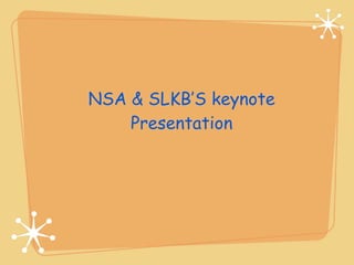 NSA & SLKB’S keynote
    Presentation
 
