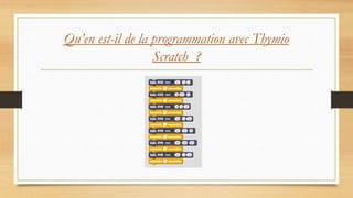 Qu’en est-il de la programmation avec Thymio
Scratch ?
 
