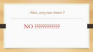 Alors, avez-vous trouvé ?
NO ????????????
 