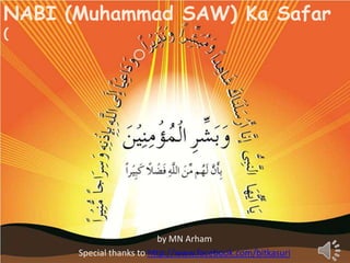 NABI (Muhammad SAW) Ka Safar
(




                          by MN Arham
      Special thanks to http://www.facebook.com/bitkasuri
 
