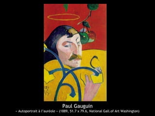 Paul Gauguin
« Autoportrait à l’auréole » (1889, 51.7 x 79.6, National Gall.of Art Washington)
 