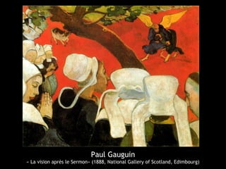 Paul Gauguin
« La vision après le Sermon» (1888, National Gallery of Scotland, Edimbourg)
 