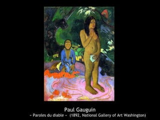 Paul Gauguin
« Paroles du diable » (1892, National Gallery of Art Washington)
 