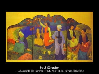 Paul Sérusier
«  La Cueillette des Pommes» (1891, 73 x 133 cm. Private collection.)
 