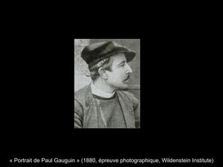 « Portrait de Paul Gauguin » (1880, épreuve photographique, Wildenstein Institute)
 
