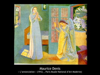 Maurice Denis
« L’annonciation » (1912, , Paris Musée National d’Art Moderne)
 