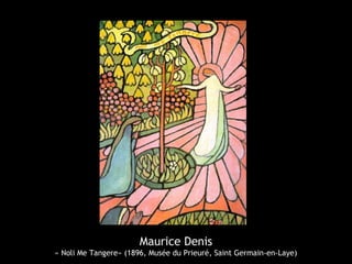 Maurice Denis
« Noli Me Tangere» (1896, Musée du Prieuré, Saint Germain-en-Laye)
 