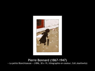 Pierre Bonnard (1867-1947)
« La petite Blanchisseuse » (1896, 30 x 19, lithographie en couleur, Coll.Josefowitz)
 