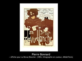 Pierre Bonnard
« Affiche pour La Revue Blanche» (1894, lithographie en couleur, MNAM Paris)
 