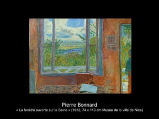 Pierre Bonnard
« La fenêtre ouverte sur la Seine » (1912, 74 x 113 cm Musée de la ville de Nice)
 