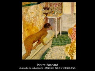Pierre Bonnard
« La sortie de la baignoire » (1926-30, 129.5 x 124 Coll. Part.)
 