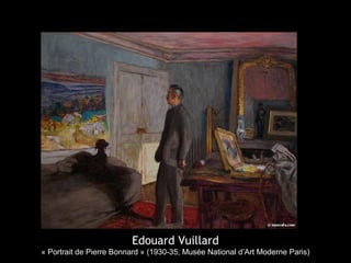 Edouard Vuillard
« Portrait de Pierre Bonnard » (1930-35, Musée National d’Art Moderne Paris)
 