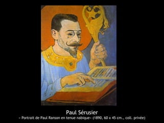 Paul Sérusier
« Portrait de Paul Ranson en tenue nabique» (1890, 60 x 45 cm., coll. privée)
 