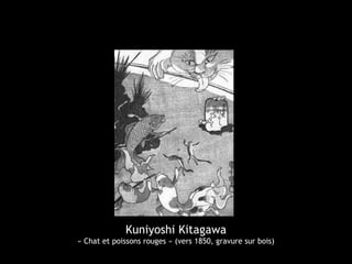 Kuniyoshi Kitagawa
« Chat et poissons rouges » (vers 1850, gravure sur bois)
 