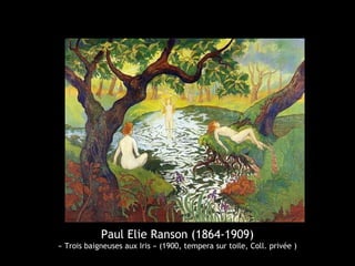 Paul Elie Ranson (1864-1909)
« Trois baigneuses aux Iris » (1900, tempera sur toile, Coll. privée )
 
