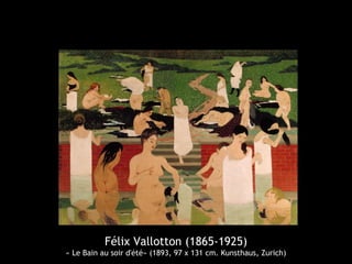 Félix Vallotton (1865-1925)
« Le Bain au soir d'été» (1893, 97 x 131 cm. Kunsthaus, Zurich)
 