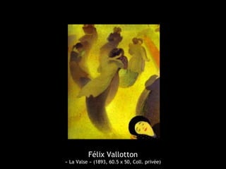 Félix Vallotton
« La Valse » (1893, 60.5 x 50, Coll. privée)
 