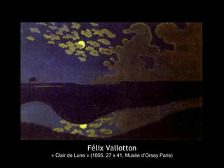 Félix Vallotton
« Clair de Lune » (1895, 27 x 41, Musée d’Orsay Paris)
 