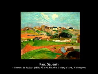 Paul Gauguin
« Champs, le Pouldu» (1890, 73 x 92, National Gallery of Arts, Washington)
 